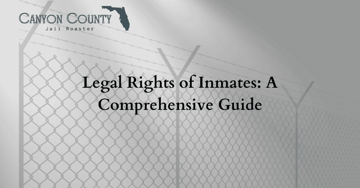 Legal Rights of Inmates A Comprehensive Guide Canyon County Jail Roster
